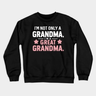 Funny I'm not just a grandma im a great grandma Mothers Day Crewneck Sweatshirt